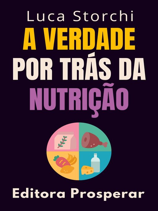 Title details for A Verdade Por Trás Da Nutrição--Descubra O Que Há Por Trás Do Que Comemos by Editora Prosperar - Available